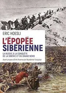 L'Épopée sibérienne: La russie à la conquête de la Sibérie et du Grand Nord