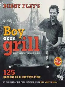 Bobby Flay's Boy Gets Grill: 125 Reasons to Light Your Fire!