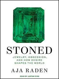 Stoned: Jewelry, Obsession, and How Desire Shapes the World [Audiobook]