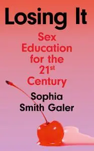 Losing It: Sex Education for the 21st Century