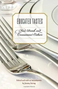 Educated Tastes: Food, Drink, and Connoisseur Culture