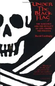Under the Black Flag: The Romance and the Reality of Life Among the Pirates (repost)