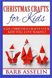 Christmas Crafts for Kids: Easy Crafts Your Kids Will Love Making!