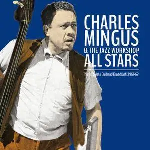 Charles Mingus - The Complete Birdland Broadcasts 1961-1962 (2015) {Air Cuts Digital Download, Concert In Superb Fidelity}