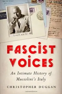 Fascist Voices: An Intimate History of Mussolini's Italy