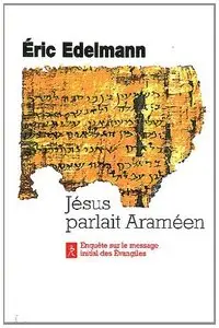 Eric Edelmann, "Jésus parlait araméen : A la recherche de l'enseignement originel"