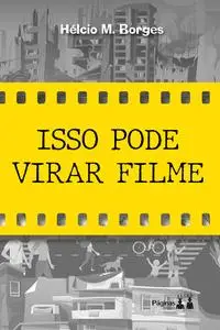 «Isso pode virar filme» by Hélcio M. Borges