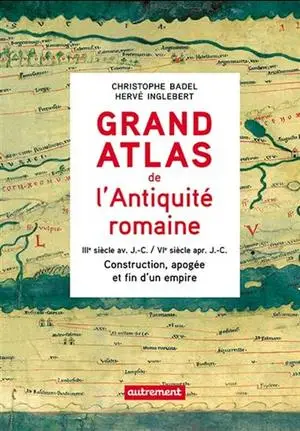 Grand atlas de l'antiquité romaine:construction,apogée et fin d'un empire