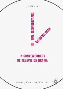 Time, Technology and Narrative Form in Contemporary US Television Drama: Pause, Rewind, Record