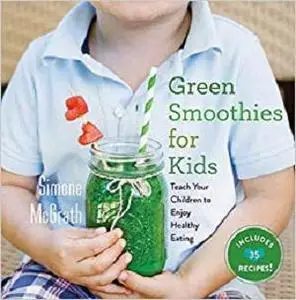 Green Smoothies for Kids: Teach Your Children to Enjoy Healthy Eating [Repost]