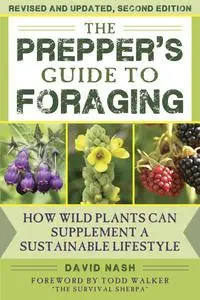 The Prepper's Guide to Foraging: How Wild Plants Can Supplement a Sustainable Lifestyle, Revised and Updated, 2nd Edition