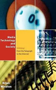 Media technology and society : a history : from the telegraph to the Internet
