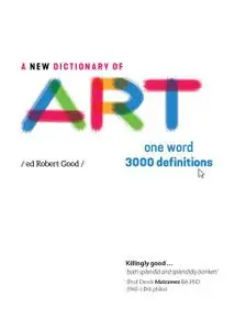 «A New Dictionary of Art» by Jane Glennie, Robert Good