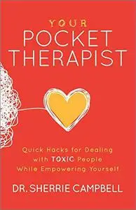 Your Pocket Therapist: Quick Hacks for Dealing with Toxic People While Empowering Yourself