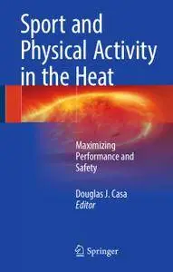 Sport and Physical Activity in the Heat: Maximizing Performance and Safety