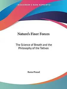 Nature's Finer Forces: The Science of Breath and the Philosophy of the Tattvas