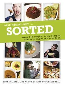 Beginners Get . . . Sorted: Over 140 Simple, Tasty Recipes That Take the Fuss out of Food