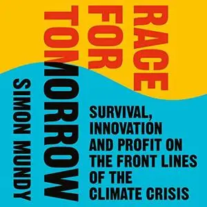 Race for Tomorrow: Survival, Innovation and Profit on the Front Lines of the Climate Crisis [Audiobook]