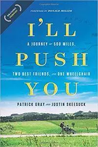 I'll Push You: A Journey of 500 Miles, Two Best Friends, and One Wheelchair