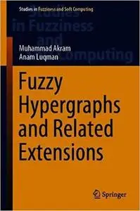 Fuzzy Hypergraphs and Related Extensions