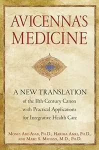 Avicenna’s Medicine: A New Translation of the 11th-Century Canon with Practical Applications for Integrative Health Care