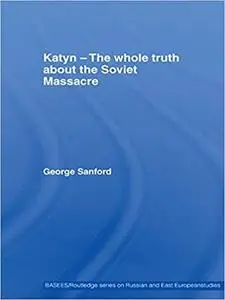 Katyn and the Soviet Massacre of 1940: Truth, Justice and Memory