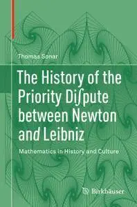 The History of the Priority Di∫pute between Newton and Leibniz: Mathematics in History and Culture