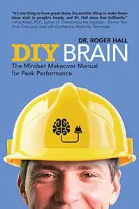 DIY Brain: The Mindset Makeover Manual for Peak Performance