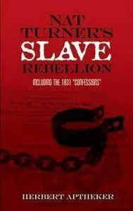 Nat Turner's Slave Rebellion: Including the 1831 "Confessions"