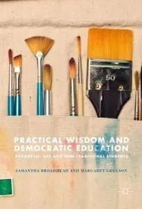 Practical Wisdom and Democratic Education: Phronesis, Art and Non-traditional Students