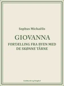 «Giovanna. Fortælling fra byen med de skønne tårne» by Sophus Michaëlis