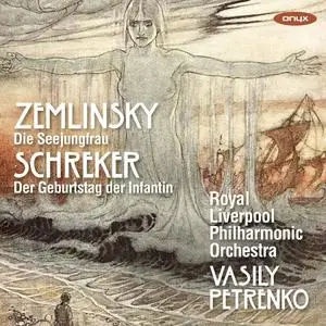Vasily Petrenko, Liverpool Philharmonic Orchestra - Zemlinsky: Die Seejungfrau; Schreker: Der Geburtstag der Infantin (2021)