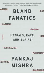 Bland Fanatics: Liberals, Race, and Empire