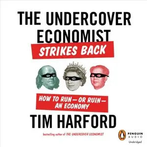 The Undercover Economist Strikes Back: How to Run - or Ruin - an Economy (Audiobook)
