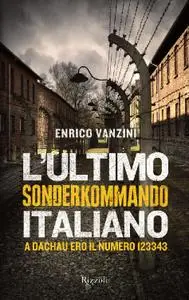 Enrico Vanzini, Roberto Brumat - L'ultimo sonderkommando italiano. A Dachau ero il numero 123343