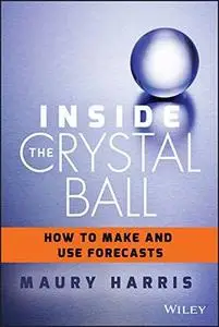 Inside the Crystal Ball: How to Make and Use Forecasts (Repost)