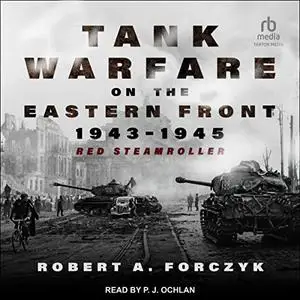 Tank Warfare on the Eastern Front, 1943-1945: Red Steamroller [Audiobook]