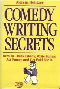 Comedy Writing Secrets: How to Think Funny, Write Funny, Act Funny and Get Paid For It 