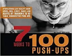 7 Weeks to 100 Push-Ups: Strengthen and Sculpt Your Arms, Abs, Chest, Back and Glutes by Training to do 100 Consecutive Push-