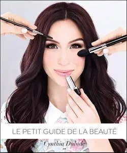 Le petit guide de la beauté : Belle de la tête aux pieds, en passant par le coeur