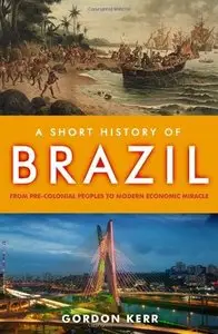 A Short History of Brazil: From Pre-Colonial Peoples to Modern Economic Miracle