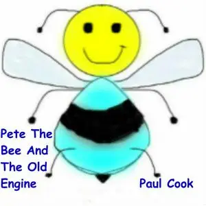 «Pete The Bee And The Old Engine» by Paul Cook
