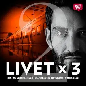 «Livet x 3 - säsong 1 del 2» by Tomas Blom,Magnus Abrahamsson,Eva Callenbo Motsieloa