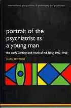 Portrait of the psychiatrist as a young man : the early writing and work of R.D. Laing, 1927-1960