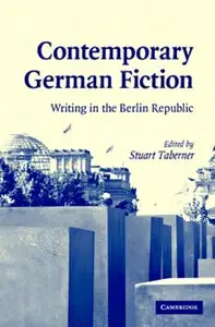 Stuart Taberner - Contemporary German Fiction: Writing in the Berlin Republic
