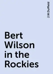 «Bert Wilson in the Rockies» by J.W.Duffield