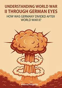 Understanding World War II through German eyes: How was Germany divided after World War II?