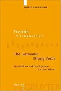 The Germanic Strong Verbs: Foundations and Development of a New System (Repost)