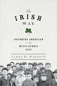 The Irish Way: Becoming American in the Multiethnic City