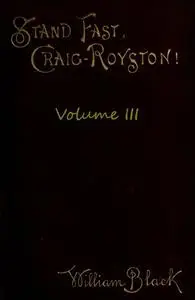 «Stand Fast, Craig-Royston! (Volume III)» by William Black